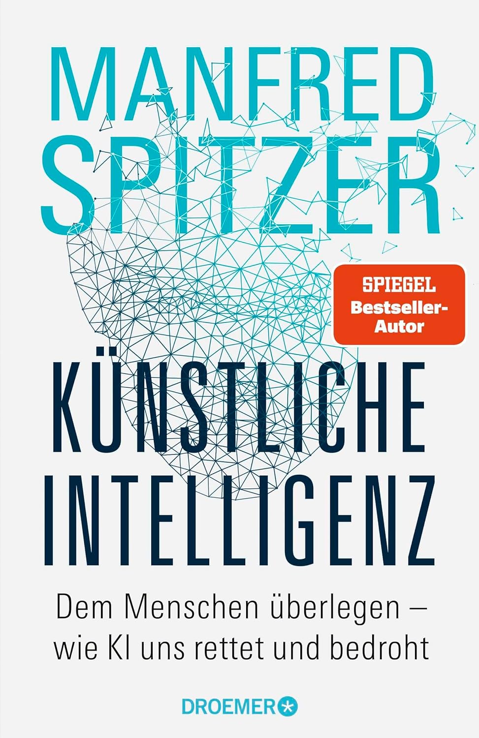 Künstliche Intelligenz: Dem Menschen überlegen – wie KI uns rettet und bedroht